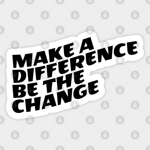 Make A Difference Be The Change Sticker by Texevod